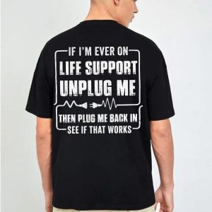 If I’m Ever On Life Support Shirt, Funny IT Support T-Shirt, Unplug Me Plug Me Back In Tee, Tech Humor Gift