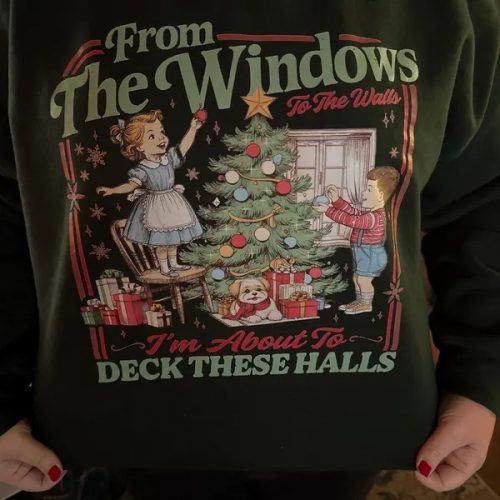 From The Windows to the Walls I'm About to Deck These Halls Tee Shirt photo review